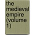 The Medieval Empire (Volume 1)