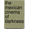 The Mexican Cinema of Darkness door Doyle Greene