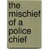The Mischief Of A Police Chief