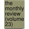 The Monthly Review (Volume 23) by Unknown Author