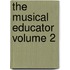 The Musical Educator  Volume 2
