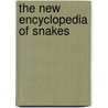 The New Encyclopedia Of Snakes door Christopher Mattison