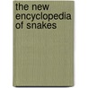 The New Encyclopedia Of Snakes by Christopher Mattison