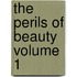 The Perils Of Beauty  Volume 1