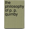 The Philosophy Of P. P. Quimby by Annetta Gertrude Dresser