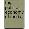 The Political Economy of Media door Robert W. McChesney