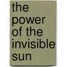 The Power of the Invisible Sun door Bobby Sager