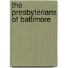 The Presbyterians Of Baltimore by James E.P. Boulden