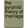 The Pyramid Theory of Marriage door T.R. Gulvin