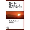 The Re-Shaping Of The Far East door Bertram Lenox Weale
