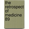 The Retrospect Of Medicine  89 door Unknown Author