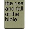 The Rise and Fall of the Bible door Timothy Beal