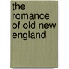 The Romance Of Old New England by Mary Caroline Crawford