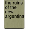The Ruins Of The New Argentina door Mark Healey