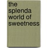 The Splenda World Of Sweetness by Chronicle Books