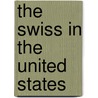 The Swiss In The United States door von Grueningen