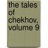The Tales Of Chekhov, Volume 9 by Anton Pavlovich Checkhov