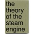The Theory Of The Steam Engine