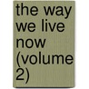 The Way We Live Now (Volume 2) by Trollope Anthony Trollope