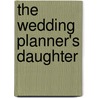 The Wedding Planner's Daughter by Coleen Paratore