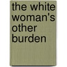 The White Woman's Other Burden door Kumari Jayawardena