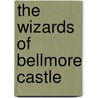 The Wizards of Bellmore Castle door Judy Stubbs