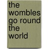The Wombles Go Round The World door Elisabeth Beresford