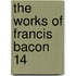 The Works Of Francis Bacon  14