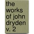 The Works Of John Dryden  V. 2