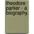 Theodore Parker - A Biography.
