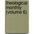 Theological Monthly (Volume 6)