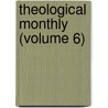 Theological Monthly (Volume 6) door General Books