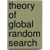 Theory Of Global Random Search door Anatoly A. Zhigljavsky