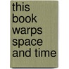 This Book Warps Space and Time door Onbekend