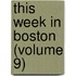 This Week in Boston (Volume 9)
