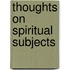 Thoughts on Spiritual Subjects