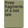 Three Fragments Of A Lost Tale door Kevin Murphy