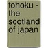 Tohoku - The Scotland Of Japan