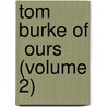 Tom Burke Of  Ours  (Volume 2) door Charles James Lever