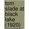 Tom Slade at Black Lake (1920) by Percy Keese Fitzhugh