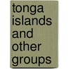 Tonga Islands And Other Groups door Emma Hildreth Adams
