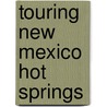 Touring New Mexico Hot Springs by Matt C. Bischoff