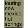 Touring New Mexico Hot Springs door Matt C. Bischoff