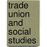 Trade Union and Social Studies by H.E. Musson