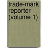 Trade-Mark Reporter (Volume 1) door United States Trademark Association