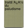 Traitã¯Â¿Â½ Du Paludisme door Alphonse Laveran