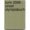 Turin 2006 - Unser Olympiabuch by Otto K.