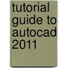 Tutorial Guide To Autocad 2011 by Shawna Lockhart