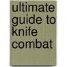Ultimate Guide To Knife Combat by J. Sattler