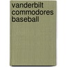 Vanderbilt Commodores Baseball by Not Available